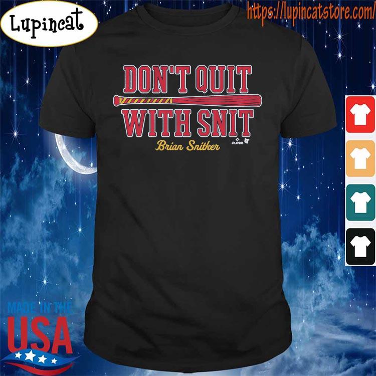 Don't Quit With Snit Brian Snitker shirt - Guineashirt Premium ™ LLC