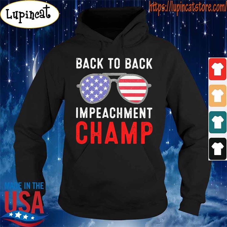 Official American Back To Back Impeachment Champ Shirt Hoodie Sweater Long Sleeve And Tank Top