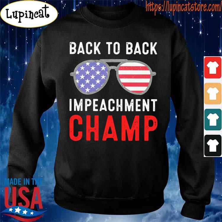 Official American Back To Back Impeachment Champ Shirt Hoodie Sweater Long Sleeve And Tank Top