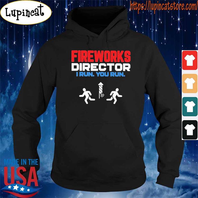 Fireworks Director I run You Run 4th of July shirt