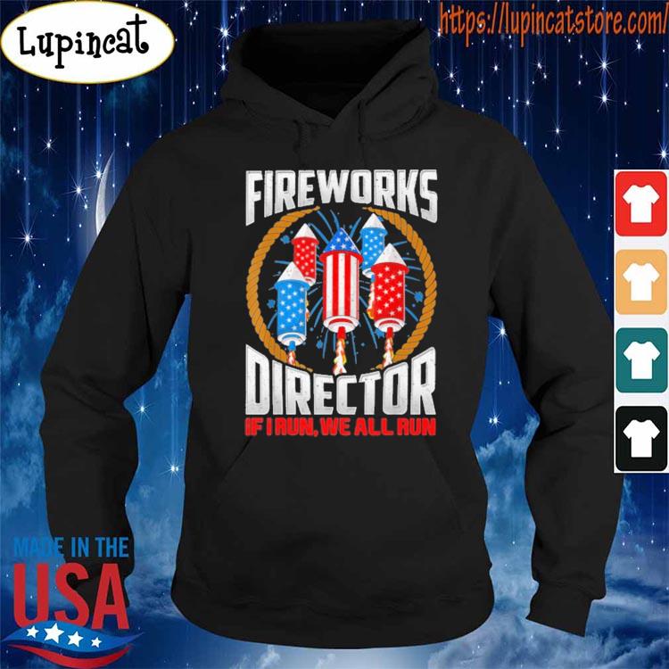Fireworks Director If I run we all Run Happy 4th of July American flag shirt