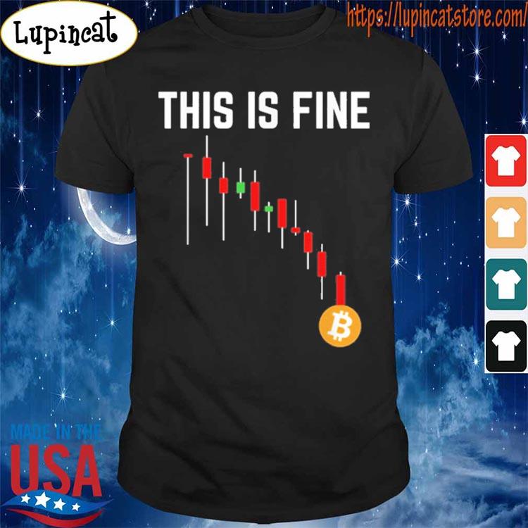 Funny Hold Bitcoin Cryptocurrency This Is Fine Shirt Shirt