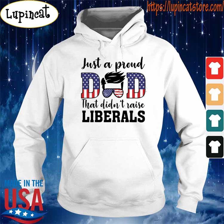 Just a proud dad that didn’t raise liberals s Hoodie