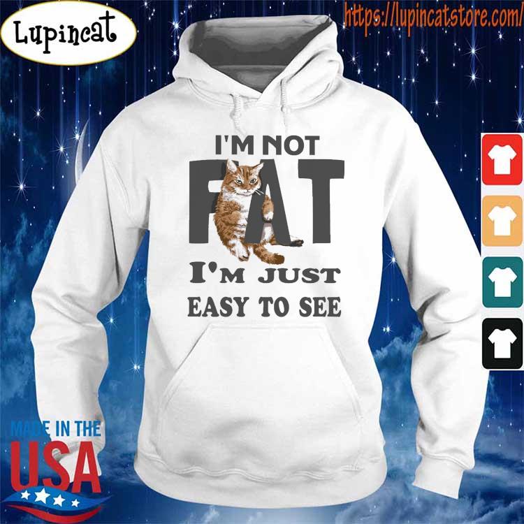 Official Cat I am not fat I am just easy to see s Hoodie