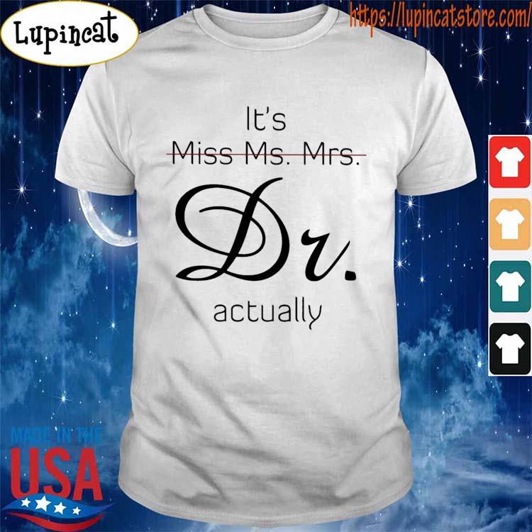 Official It’s miss ms mrs dr actually shirt