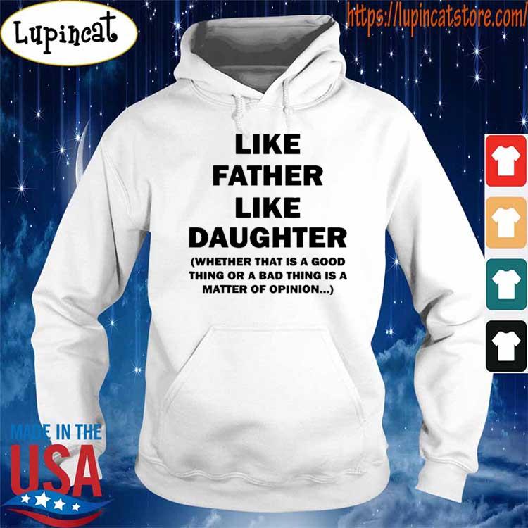 Official Like Father Like Daughter Whether That Is A Good Things Shirt Hoodie