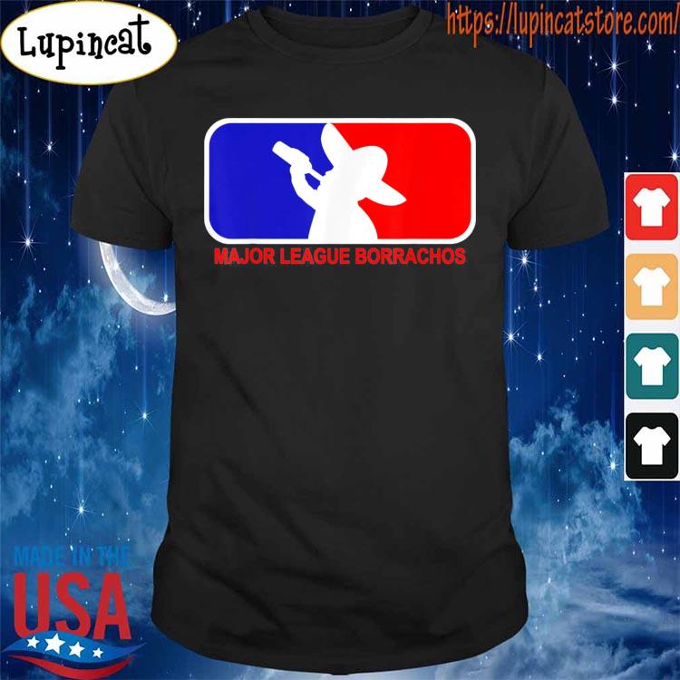  Major League Borrachos Drinking Team Beer Lovers Shirt