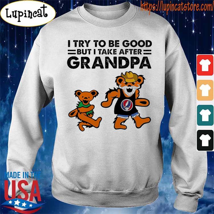 Grateful Dead Bear I try to be good but I take after grandpa shirt