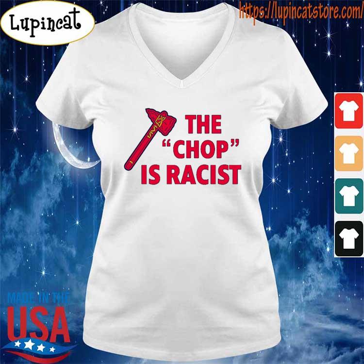 Atlanta Braves The Chop Is Racist Shirt, hoodie, sweater, long