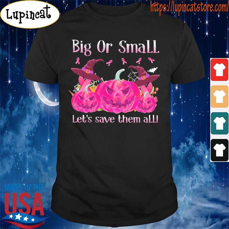 Nice Jack O Lantern Pumpkin Face Big Or Small Let S Save Them All Halloween Shirt Breast Cancer Awareness Ladies T Shirt Hoodie Sweater Long Sleeve And Tank Top