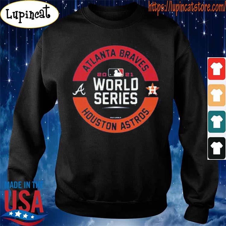 Houston Astros vs Atlanta Braves 2021 World Series shirt, hoodie, sweater,  long sleeve and tank top