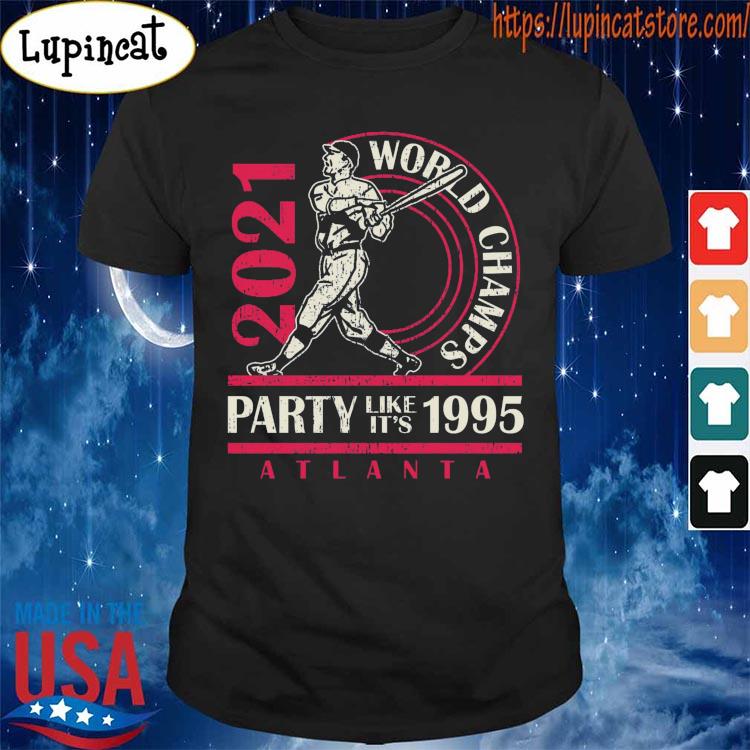 party like it's 1995 – 2021 Atlanta Braves Champion World Series shirt -  Kingteeshop