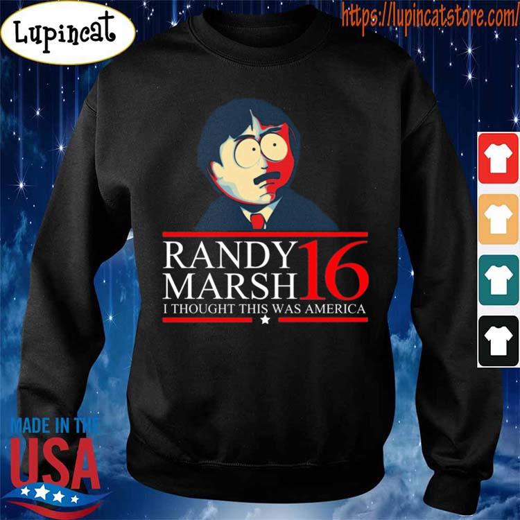 Randy Marsh 2016 I thought this was America shirt, hoodie, sweater