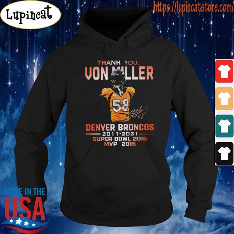 Thank you Von Miller Denver Broncos 2011 2021 super bowl 2015 MVP 2015 shirt,  hoodie, sweater and long sleeve