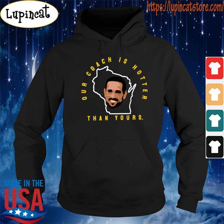 Nfl Green Bay Packers Qb Aaron Rodgers Hilarious Matt Lafleur Our Coach Is Hotter  Than Yours Shirt, hoodie, sweater, long sleeve and tank top