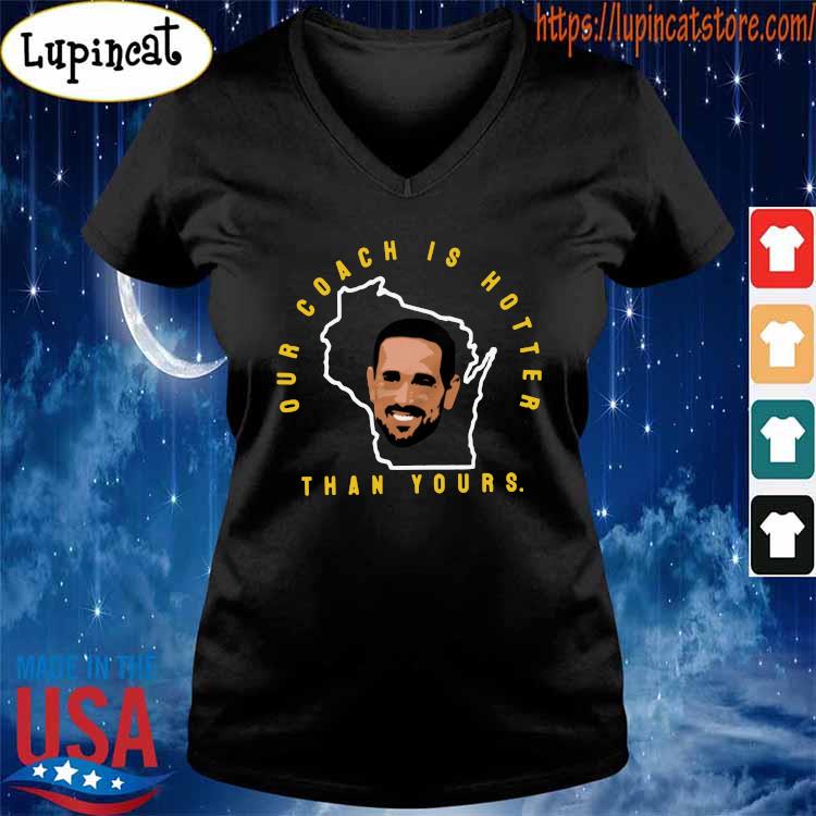 Official Matt Lafleur Our Coach Is Hotter Than Yours Shirt, hoodie,  sweater, longsleeve and V-neck T-shirt