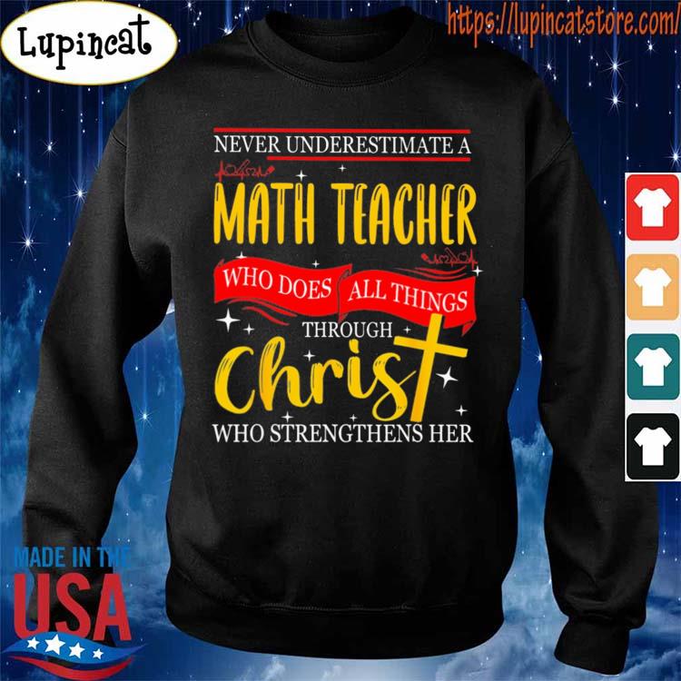 Never Underestimate A Teacher Shirt Who Does All Things Through Christ Who Strengthens Her Teacher Shirt Religious Shirt