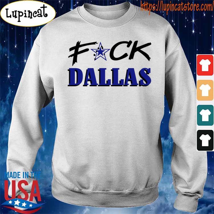 Official Fuck Dallas Cowboys shirt, hoodie, sweater, long sleeve and tank  top