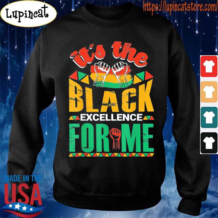 It's The Black Excellence For Me T-Shirt, hoodie, sweater, long