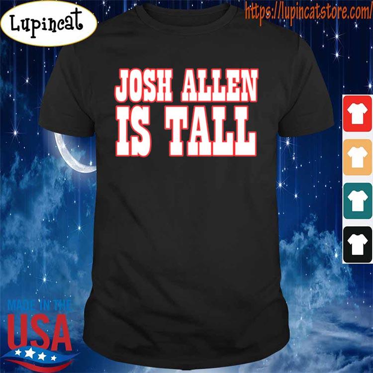 Josh Allen is tall shirt