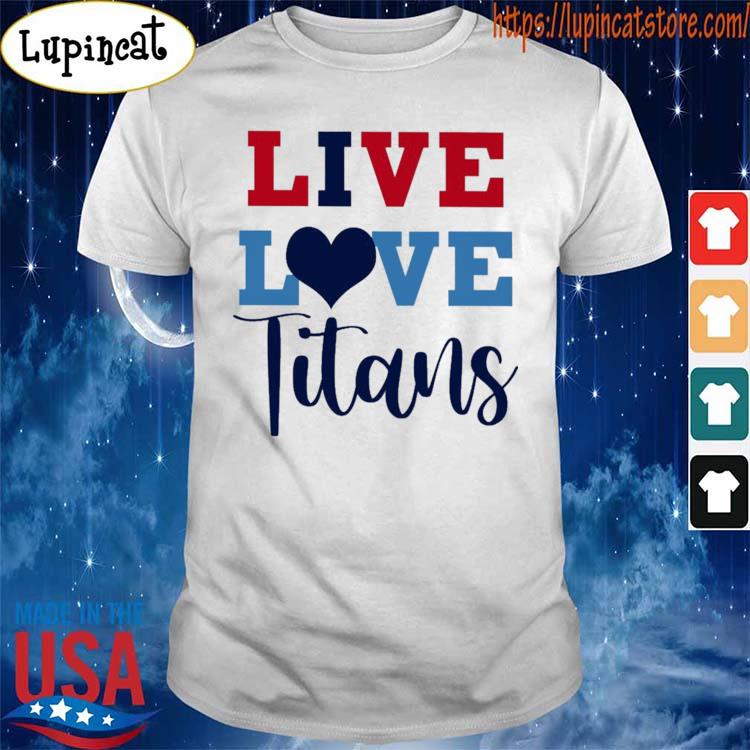 Original i Live Love Tennessee Titans Football Shirt, hoodie