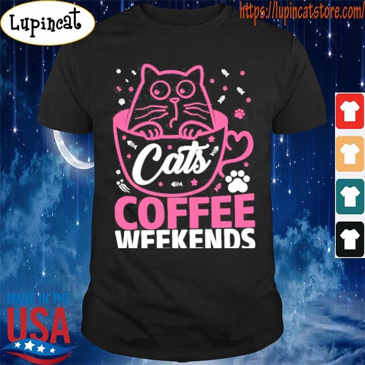 cats coffee weekends shirt