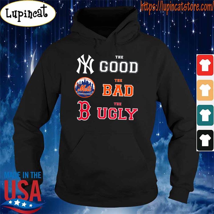 New York Yankees the good New York Mets the bad Boston Red Sox the ugly  shirt, hoodie, sweater, long sleeve and tank top