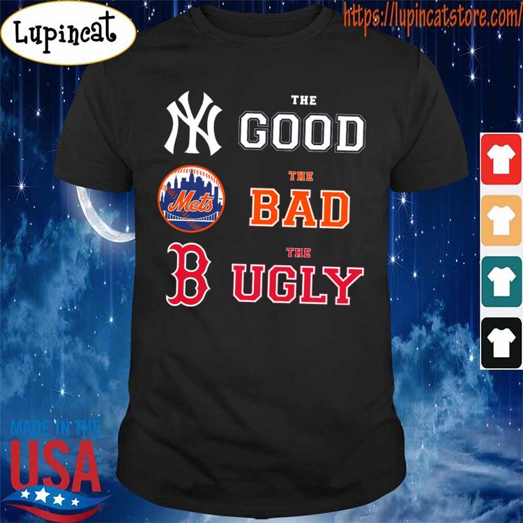 The good New York Yankees the bad New York Mets the ugly Boston Red Sox  shirt