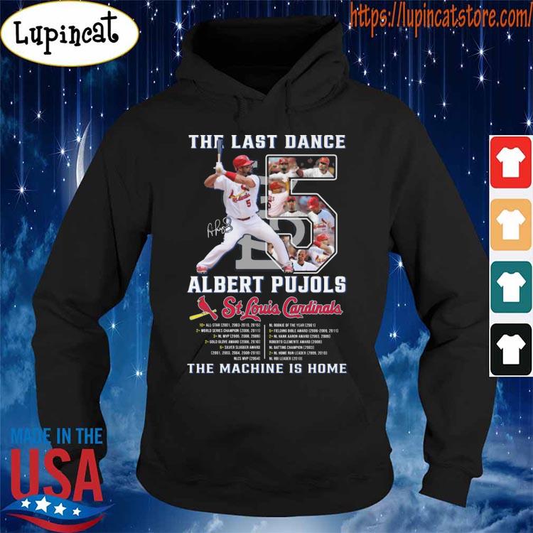 The Last Dance Albert Pujols signature St. Louis Cardinals the machine is  home shirt, hoodie, sweater, long sleeve and tank top