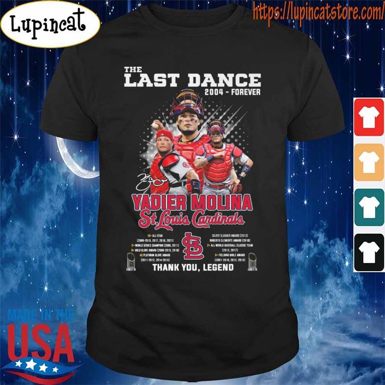 The last Dance 2004 forever Yadier Molina St Louis Cardinals thank You  Legend signature shirt, hoodie, sweater, long sleeve and tank top