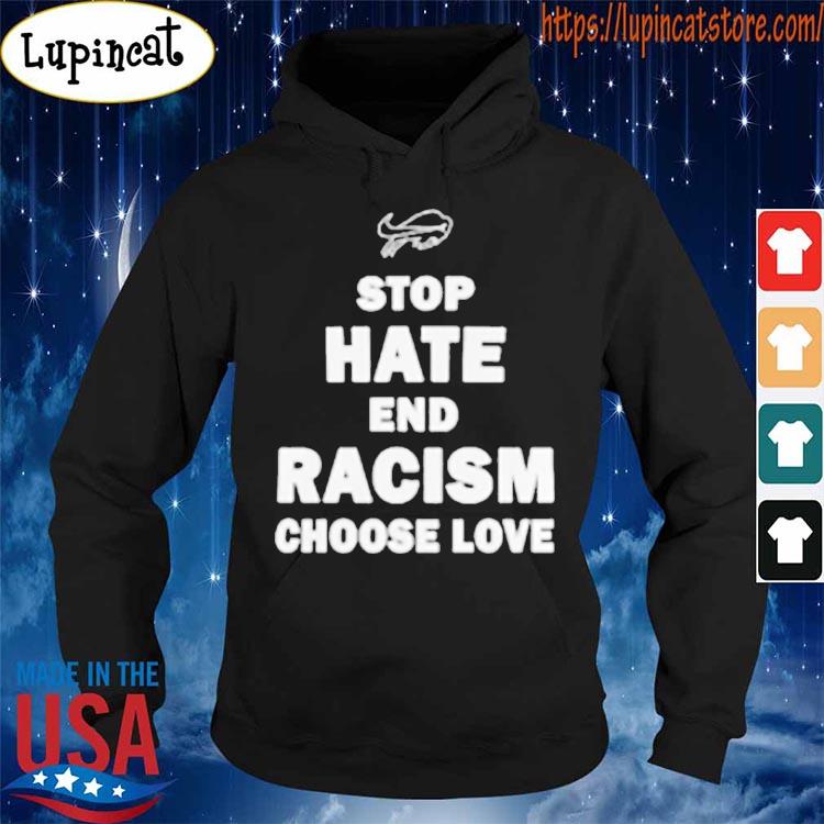 Stop hate end racism choose love Buffalo Bills logo T-shirt, hoodie,  sweater, long sleeve and tank top