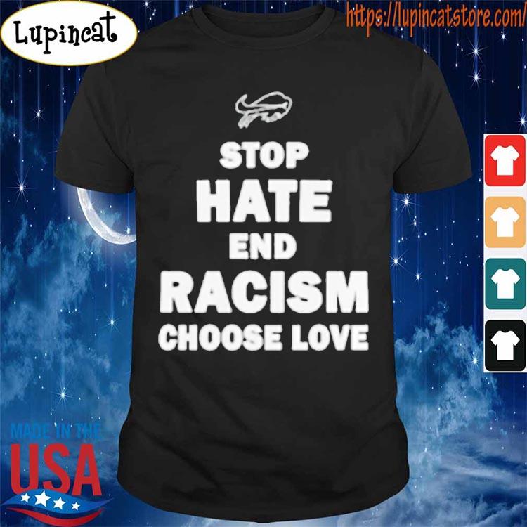 Buffalo Bills Stop hate end racism choose love shirt, hoodie