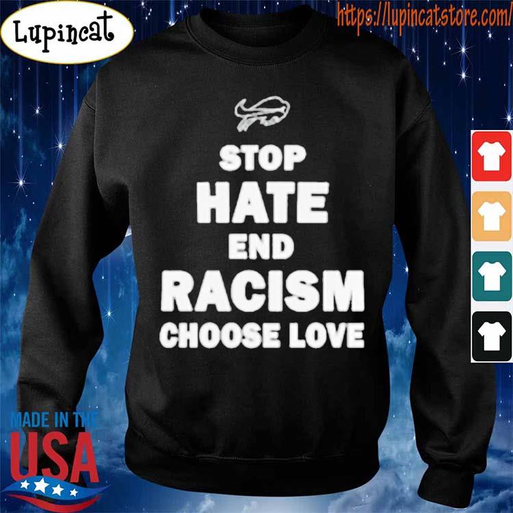 Stop hate end racism choose love Buffalo Bills logo T-shirt, hoodie,  sweater, long sleeve and tank top