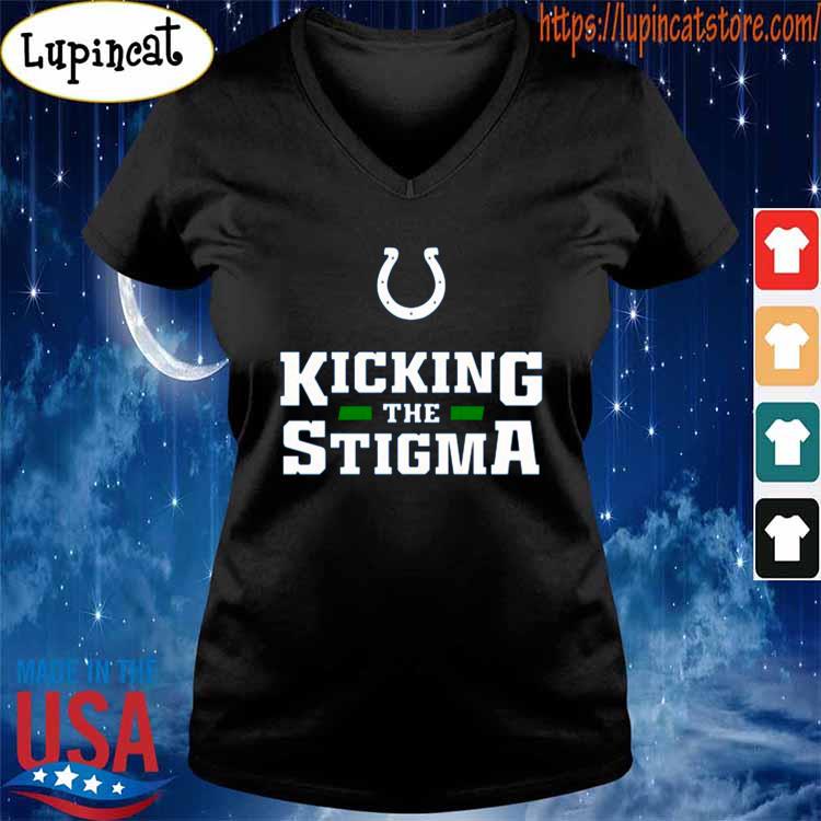 Kicking The Stigma Indianapolis Colts Shirt, hoodie, sweater, long sleeve  and tank top