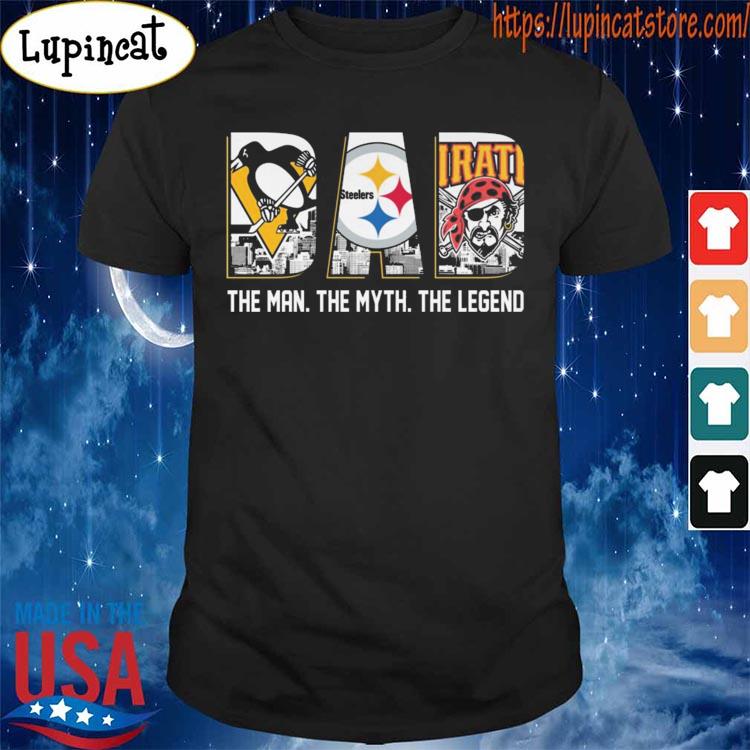 Pittsburgh Penguins and Pittsburgh Steelers and Pittsburgh Pirates Dad the  man the myth the legend shirt, hoodie, sweater, long sleeve and tank top