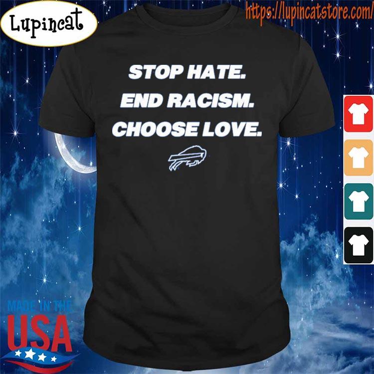 Stop Hate End Racsim Choose Love Buffalo Bills shirt, hoodie, sweater, long  sleeve and tank top