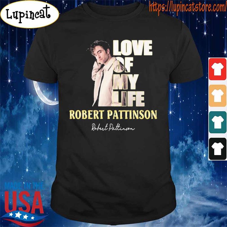 Love of my life Robert Pattinson signature shirt