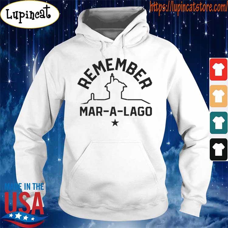 Official Remember Mar-A-Lago 2022 Shirt Hoodie