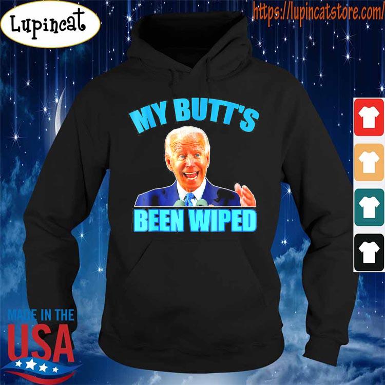 Anti Biden Gaffe My Butts Been Wiped Support Trump Election T-Shirt Hoodie
