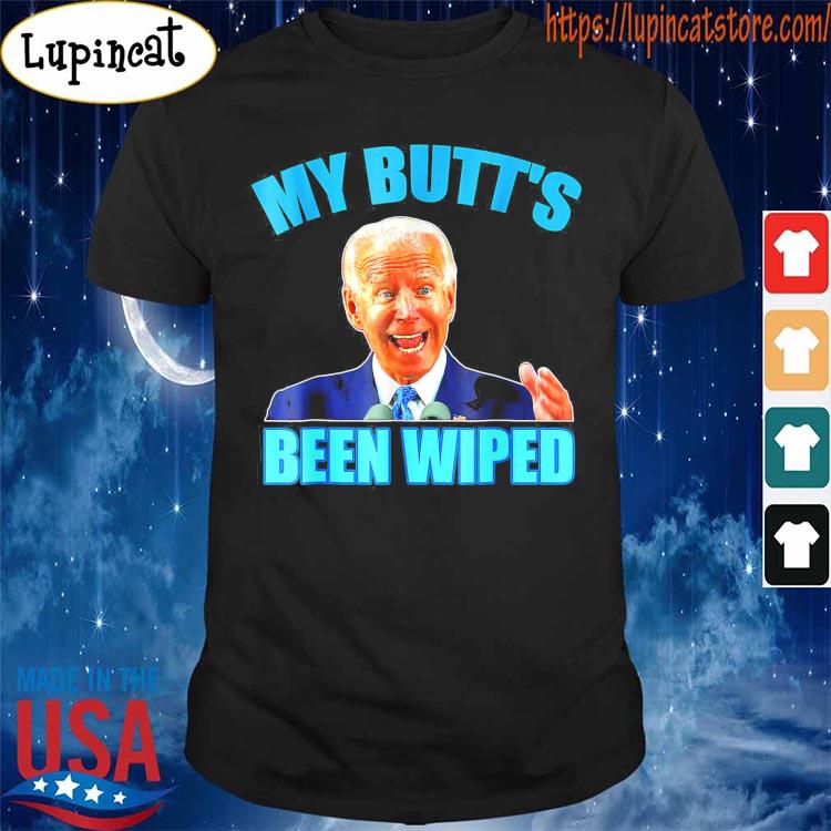 Anti Biden Gaffe My Butts Been Wiped Support Trump Election T-Shirt