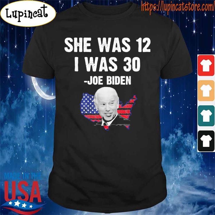 Biden She Was 12 I Was 30 USA flag T-Shirt