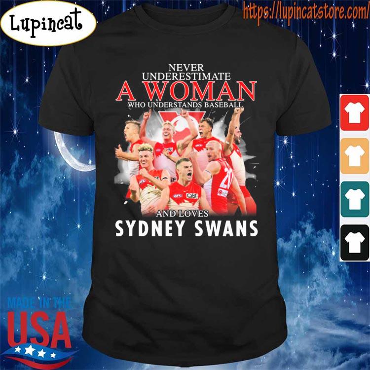 Never underestimate a Woman who understands Baseball and loves Sydney Swans shirt