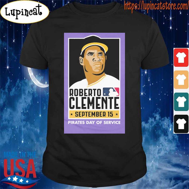 Roberto Clemente September 15 Pirates Day Of Service T Shirts