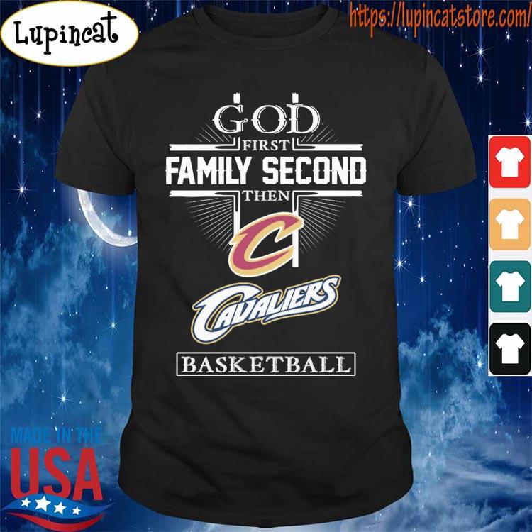 God first Family second then Cleveland Cavaliers basketball shirt