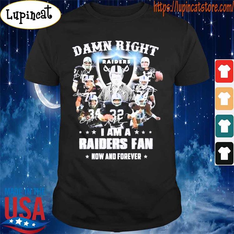 Las Vegas Raiders damn right I am a Raiders fan now and forever signatures shirt
