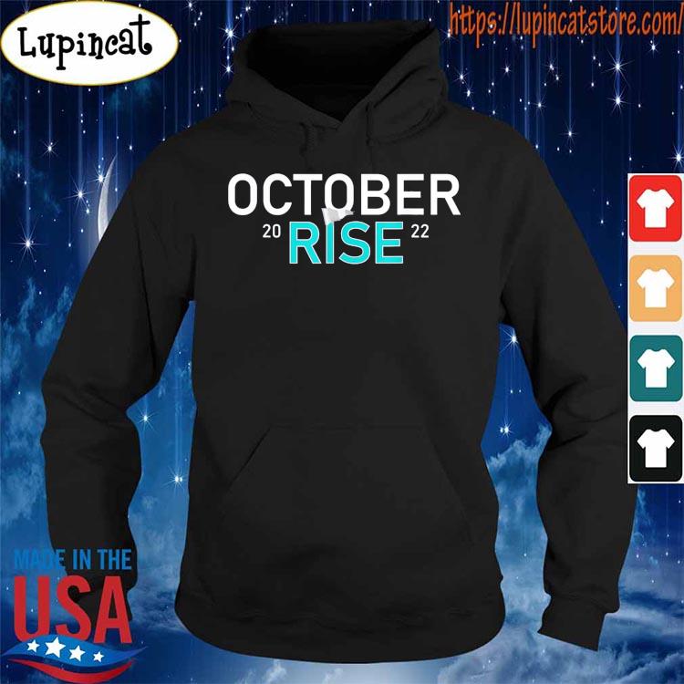 Mariners october rise 2022 shirt, hoodie, sweater, long sleeve and
