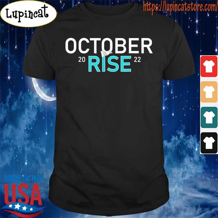 Mariners october rise 2022 Shirt, hoodie, sweater, long sleeve and tank top