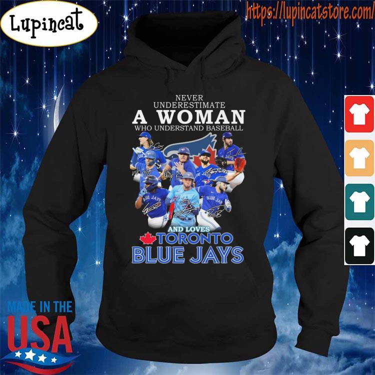 Never underestimate a woman who understands baseball and loves toronto blue  jays signatures 2023 shirt, hoodie, sweater, long sleeve and tank top