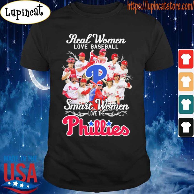 Philadelphia Phillies 2022 Team Real Women Love Baseball Smart Women Love  The Phillies Shirt, hoodie, sweater, long sleeve and tank top