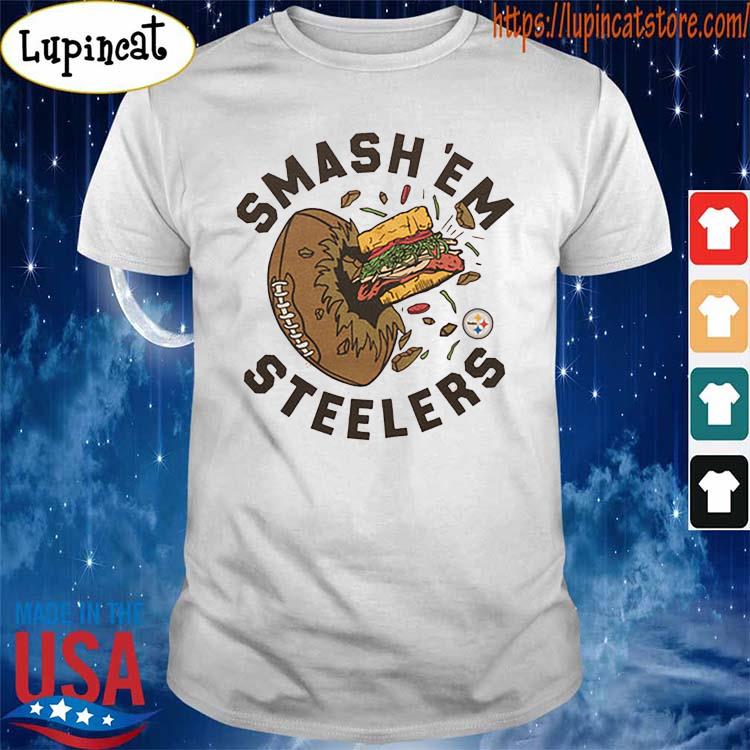 Smash 'Em Pittsburgh Steelers shirt, hoodie, sweater, long sleeve